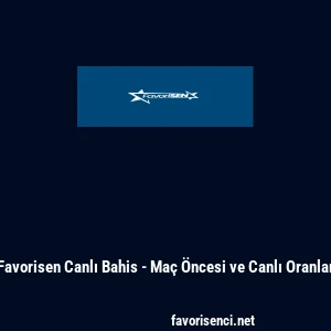 Favorisen Canlı Bahis - Maç Öncesi ve Canlı Oranlar