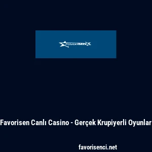 Favorisen Canlı Casino - Ger&ccedil;ek Krupiyerli Oyunlar