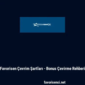 Favorisen Çevrim Şartları - Bonus Çevirme Rehberi