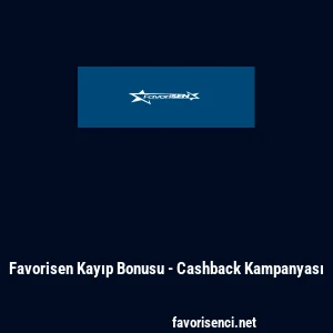 Favorisen Kayıp Bonusu - Cashback Kampanyası