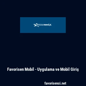 Favorisen Mobil - Uygulama ve Mobil Giriş