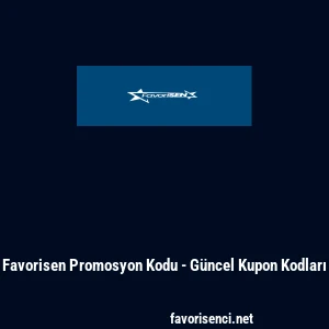 Favorisen Promosyon Kodu - G&uuml;ncel Kupon Kodları