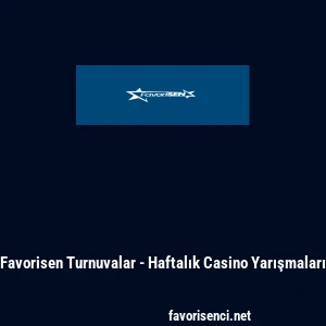 Favorisen Turnuvalar - Haftalık Casino Yarışmaları